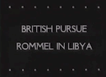 British Pursue Rommel in Libya